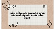 Mẫu kế hoạch ứng phó sự cố môi trường mới nhất