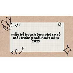 Mẫu kế hoạch ứng phó sự cố môi trường mới nhất