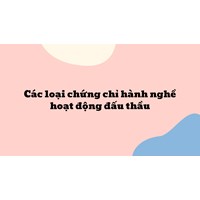 Các loại chứng chỉ hành nghề hoạt động đấu thầu