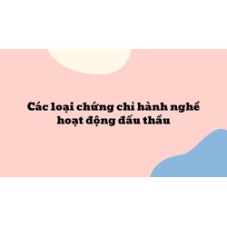 Các loại chứng chỉ hành nghề hoạt động đấu thầu