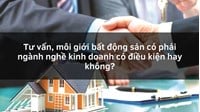 Môi giới bất động sản có phải ngành nghề kinh doanh có điều kiện?