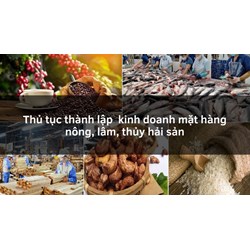 Thủ tục thành lập  kinh doanh mặt hàng nông, lâm, thủy hải sản
