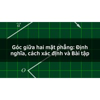 Góc giữa hai mặt phẳng: Định nghĩa, cách xác định và Bài tập