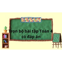 Trọn bộ Bài tập Toán cơ bản lớp 4 có đáp án mới nhất