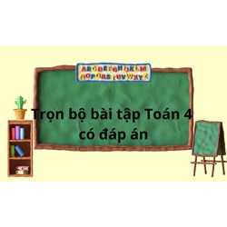 Trọn bộ Bài tập Toán cơ bản lớp 4 có đáp án mới nhất