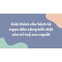 Giải thích câu Sách là ngọn đèn sáng bất diệt của trí tuệ con người