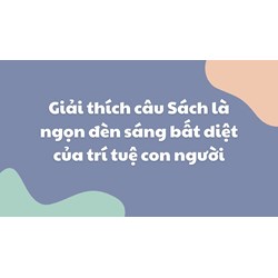 Giải thích câu Sách là ngọn đèn sáng bất diệt của trí tuệ con người