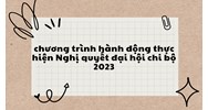 Chương trình hành động thực hiện Nghị quyết đại hội chi bộ mới