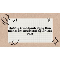 Chương trình hành động thực hiện Nghị quyết đại hội chi bộ mới