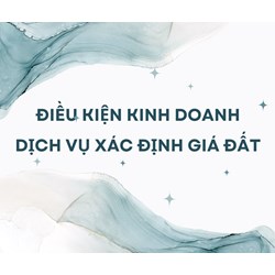 Điều kiện kinh doanh dịch vụ xác định giá đất