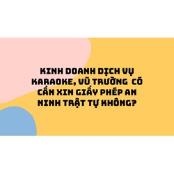 Kinh doanh dịch vụ karaoke, vũ trường  có cần xin giấy phép an ninh trật tự không?