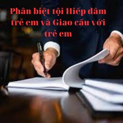 Phân biệt tội Hiếp dâm trẻ em và Giao cấu với trẻ em