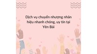 Dịch vụ chuyển nhượng nhãn hiệu nhanh chóng, uy tín tại Yên Bái