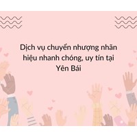 Dịch vụ chuyển nhượng nhãn hiệu nhanh chóng, uy tín tại Yên Bái