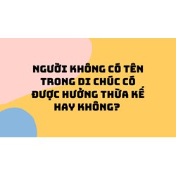 Người không có tên trong di chúc có được hưởng thừa kế hay không?