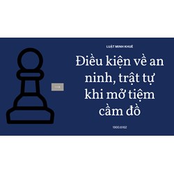 Điều kiện về an ninh, trật tự khi mở tiệm cầm đồ