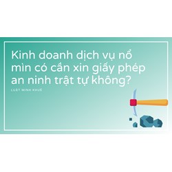 Kinh doanh dịch vụ nổ mìn có cần xin giấy phép an ninh trật tự không?