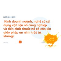 Kinh doanh ngành, nghề có sử dụng vật liệu nổ công nghiệp và tiền chất thuốc nổ có cần xin giấy phép an ninh trật tự không?
