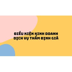Điều kiện kinh doanh dịch vụ thẩm định giá