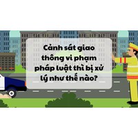 Cảnh sát giao thông vi phạm pháp luật thì bị xử lý như thế nào?