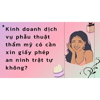 Kinh doanh dịch vụ phẫu thuật thẩm mỹ có cần xin giấy phép an ninh trật tự không?