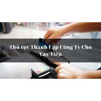 Thủ tục Thành Lập Công Ty Cho Vay Tiền