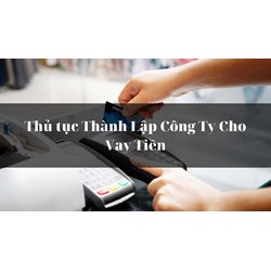 Thủ tục Thành Lập Công Ty Cho Vay Tiền