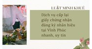 Dịch vụ cấp lại giấy chứng nhận đăng ký nhãn hiệu tại Vĩnh Phúc nhanh, uy tín