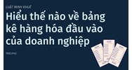 Hiểu thế nào về bảng kê hàng hóa đầu vào của doanh nghiệp
