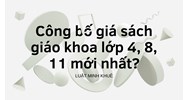Công bố giá sách giáo khoa lớp 4, 8, 11 mới nhất?