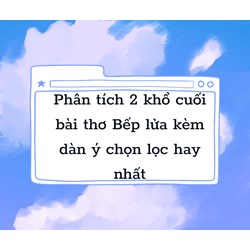 Phân tích 2 khổ cuối bài thơ Bếp lửa kèm dàn ý chọn lọc hay nhất