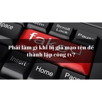 Phải làm gì khi bị giả mạo tên để thành lập công ty?