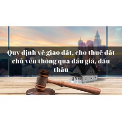 Quy định về giao đất, cho thuê đất chủ yếu thông qua đấu giá, đấu thầu