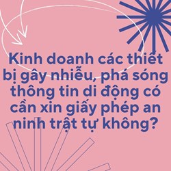 Kinh doanh các thiết bị gây nhiễu, phá sóng thông tin di động có cần xin giấy phép an ninh trật tự không?