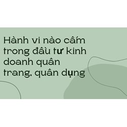 Hành vi nào cấm trong đầu tư kinh doanh quân trang, quân dụng