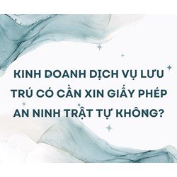 Kinh doanh dịch vụ lưu trú có cần xin giấy phép an ninh trật tự không?