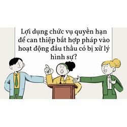 Lợi dụng chức vụ quyền hạn để can thiệp bất hợp pháp vào hoạt động đấu thầu có bị xử lý hình sự?