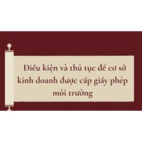 Điều kiện và thủ tục để cơ sở kinh doanh được cấp giấy phép môi trường