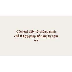 Các loại giấy tờ chứng minh chỗ ở hợp pháp để đăng ký tạm trú