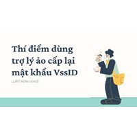 Thí điểm dùng trợ lý ảo cấp lại mật khẩu VssID