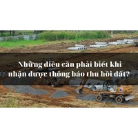 Những điều cần phải biết khi nhận được thông báo thu hồi đất?