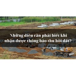 Những điều cần phải biết khi nhận được thông báo thu hồi đất?