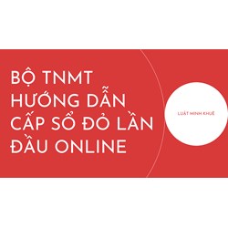 Bộ TNMT hướng dẫn cấp Sổ đỏ lần đầu online