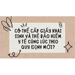 Có thể cấp giấy khai sinh và thẻ bảo hiểm y tế cùng lúc theo quy định mới?