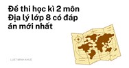 Đề thi học kì 2 môn Địa lý lớp 8 có đáp án mới nhất