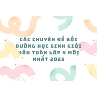 Các chuyên đề bồi dưỡng học sinh giỏi môn Toán lớp 4 mới nhất