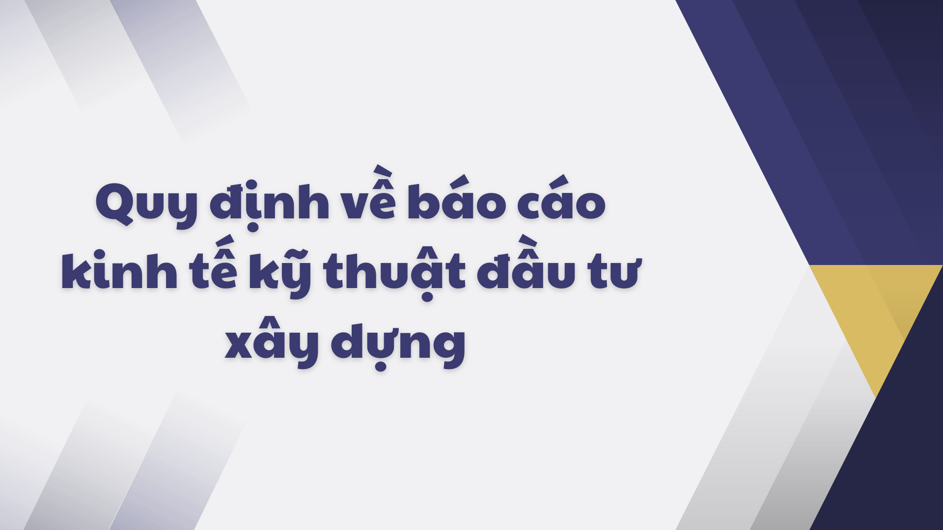 Quy định về báo cáo kinh tế kỹ thuật đầu tư xây dựng mới nhất