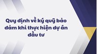 Quy định về ký quỹ bảo đảm khi thực hiện dự án đầu tư