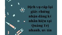 Dịch vụ cấp lại giấy chứng nhận đăng ký nhãn hiệu tại Quảng Trị nhanh, uy tín
