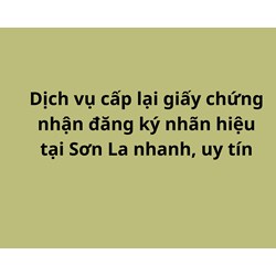 Dịch vụ cấp lại giấy chứng nhận đăng ký nhãn hiệu tại Sơn La nhanh, uy tín